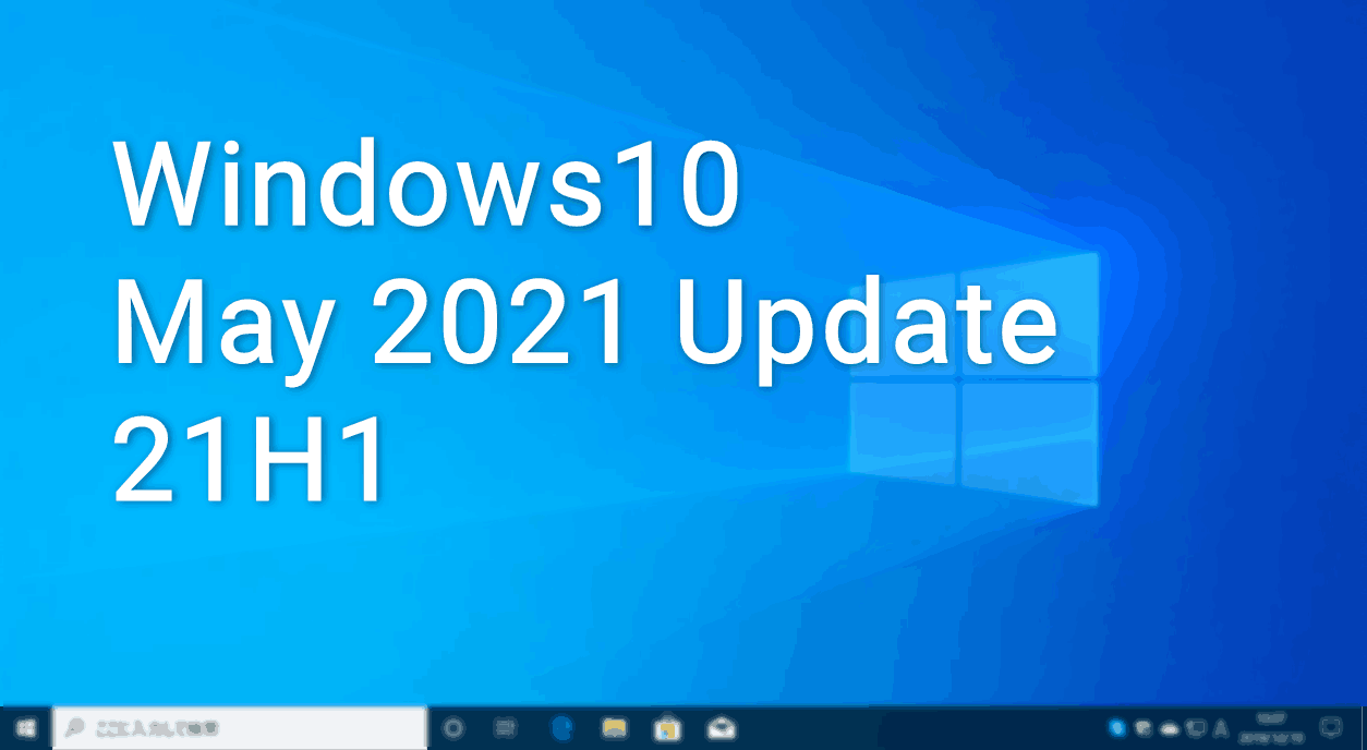 Windows10 バージョン21h1 May 21 Update の変更点まとめ 4thsight Xyz